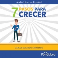 Carlos Eduardo Sarmiento - 7 Pasos para Crecer