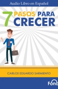 Carlos Eduardo Sarmiento - 7 Pasos para Crecer