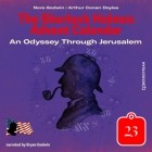 Arthur Conan Doyle - An Odyssey Through Jerusalem - The Sherlock Holmes Advent Calendar, Day 23