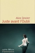 Alice Zeniter - Juste avant l&#039;Oubli