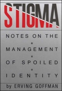 Ирвинг Гофман - Stigma: Notes on the Management of Spoiled Identity