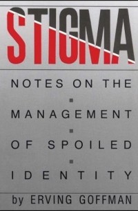 Stigma: Notes on the Management of Spoiled Identity