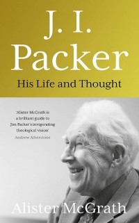 Алистер Э. Макграт - J. I. Packer. His life and thought