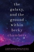 Becky Chambers - The Galaxy, and the Ground Within