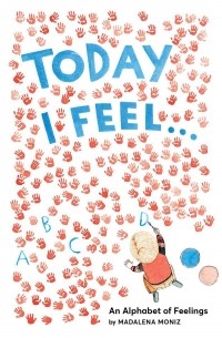 Мадалена Мониш - Today I Feel . . .An Alphabet of Feelings