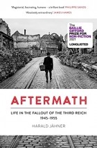 Harald Jähner - Aftermath: Life in the Fallout of the Third Reich, 1945–1955