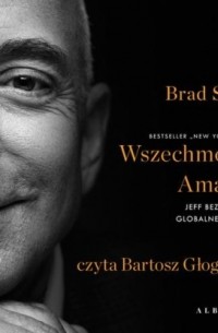 Брэд Стоун - Wszechmocny Amazon. Jeff Bezos i jego globalne imperium