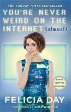 Фелиция Дэй - You're Never Weird on the Internet (Almost)
