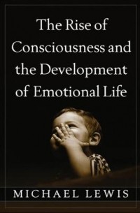 Michael Lewis - The Rise of Consciousness and the Development of Emotional Life