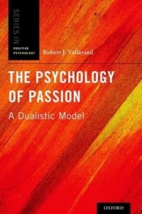 Robert J Vallerand - The Psychology of Passion: A Dualistic Model