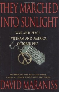 David Maraniss - They Marched Into Sunlight: War and Peace Vietnam and America, October 1967