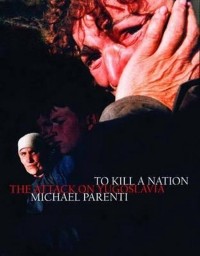 Michael Parenti - To Kill a Nation: The Attack on Yugoslavia