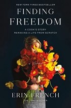 Erin French - Finding Freedom: A Cook&#039;s Story; Remaking a Life from Scratch