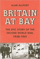 Алан Олпорт - Britain at Bay: The Epic Story of the Second World War, 1938-1941