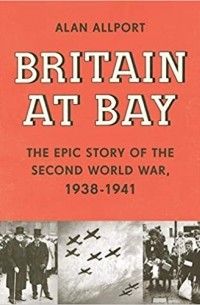 Алан Олпорт - Britain at Bay: The Epic Story of the Second World War, 1938-1941