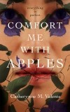 Кэтрин М. Валенте - Comfort Me With Apples