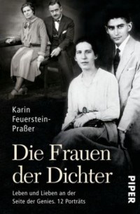 Karin Feuerstein-Praßer - Die Frauen der Dichter Leben und Lieben an der Seite der Genies