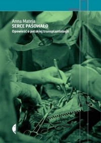 Anna Mateja - Serce pasowało: opowieść o polskiej transplantologii