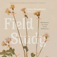 Хелен Хамфрис - Field Study - Meditations on a Year at the Herbarium