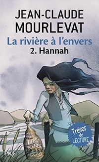 Jean-Claude Mourlevat - La rivière à l'envers 2: Hannah