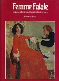 Patrick Bade - Femme Fatale: Images of Evil and Fascinating Women