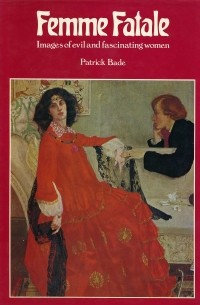 Patrick Bade - Femme Fatale: Images of Evil and Fascinating Women