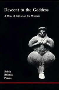 Сильвия Бринтон Перера - Descent to the Goddess: A Way of Initiation for Women