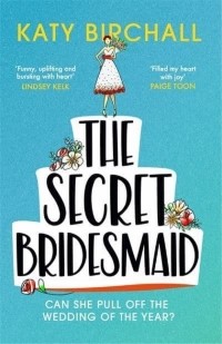 Кейти Бирчалл - The Secret Bridesmaid