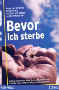 Stephanie Mold - Bevor ich sterbe - Menschen am Ende ihres Lebens erz?hlen von dessen gr??ten Momenten