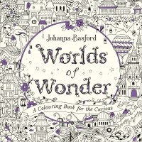 Джоанна Бэсфорд - Worlds of Wonder. A Colouring Book for the Curious