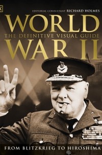 Ричард Холмс - World War II The Definitive Visual Guide
