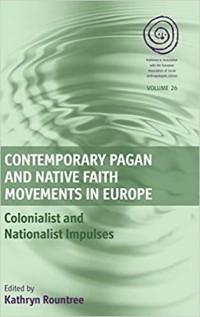 Kathryn Rountree - Contemporary Pagan and Native Faith Movements in Europe: Colonialist and Nationalist Impulses