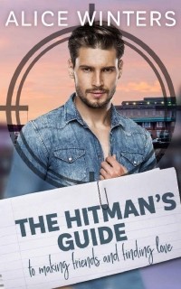 Alice Winters - The Hitman's Guide to Making Friends and Finding Love