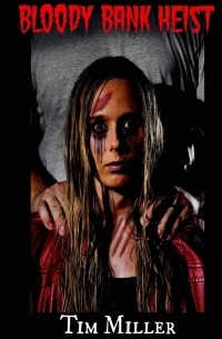 Тим Миллер - Bloody Bank Heist
