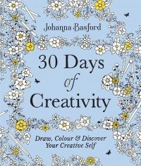 Джоанна Бэсфорд - 30 Days of Creativity. Draw, Colour and Discover Your Creative Self