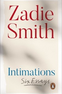 Зэди Смит - Intimations. Six Essays