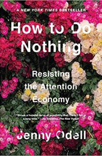 How to Do Nothing: Resisting the Attention Economy