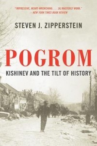 Steven J. Zipperstein - Pogrom: Kishinev and the Tilt of History
