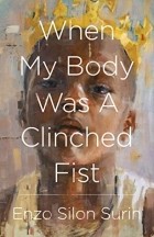Энцо Силон Сурин - When My Body Was a Clinched Fist
