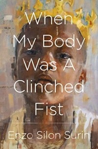 Энцо Силон Сурин - When My Body Was a Clinched Fist