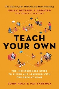 Джон Холт - Teach Your Own