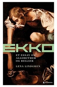 Лина Линдгрен - Ekko: Et essay om algoritmer og begjær