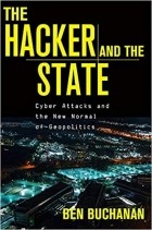 Ben Buchanan - The Hacker and the State: Cyber Attacks and the New Normal of Geopolitics