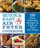 Каролина Картье - Quick and Easy Air Fryer Cookbook. 100 Keto Friendly Recipes to Cook in Your Air Fryer