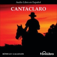 Ромуло Гальегос - Cantaclaro