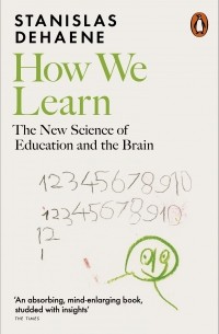 Станислас Деан - How We Learn. The New Science of Education and the Brain