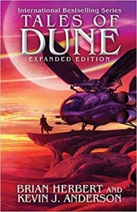 Brian Herbert, Kevin J. Anderson - Tales of Dune: Expanded Edition (сборник)