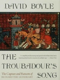 Дэвид Бойл - The Troubadour's Song: The Capture and Ransom of Richard the Lionheart