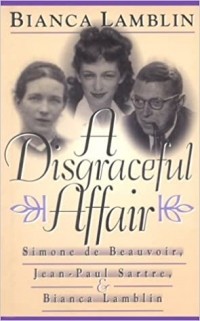 Бьянка Ламблин - A Disgraceful Affair: Simone de Beauvoir, Jean-Paul Sartre, and Bianca Lamblin