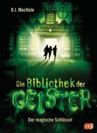 Ди Джей Макхейл - Die Bibliothek der Geister - Der magische Schlüssel